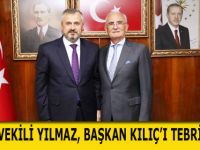 MİLLETVEKİLİ YILMAZ, BAŞKAN KILIÇ’I TEBRİK ETTİ
