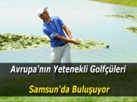 Avrupa'nın Yetenekli Golfçüleri Samsun'da Buluşuyor