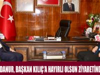 KAYMAKAM ADANUR, BAŞKAN KILIÇ’A HAYIRLI OLSUN ZİYARETİNDE BULUNDU