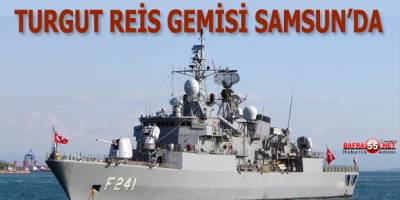 TURGUT REİS GEMİSİ SAMSUN'DA