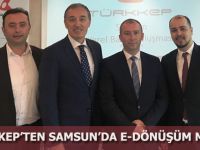 TÜRKKEP’TEN SAMSUN’DA E-DÖNÜŞÜM MESAJI