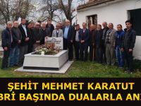 ŞEHİT MEHMET KARATUT KABRİ BAŞINDA DUALARLA ANILDI