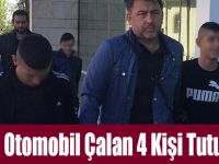 Otomobil Çalan 4 Kişi Tutuklandı