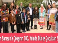 Atatürk'ün Samsun'a Çıkışının 100. Yılında Dünya Çocukları Samsun'da