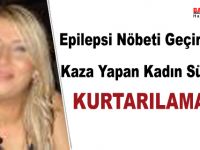 Epilepsi Nöbeti Geçirirken Kaza Yapan Kadın Sürücü Kurtarılamadı