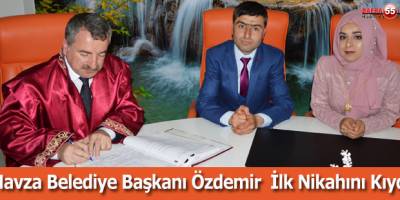 Havza Belediye Başkanı Özdemir İlk Nikahını Kıydı