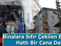 Binalara Sıfır Çekilen Elektrik Hattı Bir Cana Daha