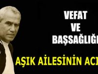 AŞIK AİLESİNİN ACI GÜNÜ