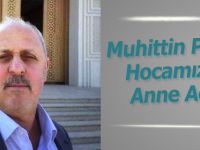 Muhittin Polat Hocamızın Annesi Hakkın Rahmetine Kavuşmuştur