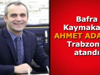 Bafra Kaymakamı Trabzon'a atandı
