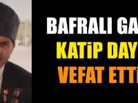 Bafralı Gazi Katip Dayı Vefat etti.