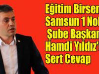 Eğitim Birsen Samsun 1 Nolu Şube Başkanı Hamdi Yıldız'dan Sert Cevap