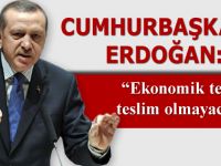 Cumhurbaşkanı Erdoğan: "Ekonomik teröre teslim olmayacağız"