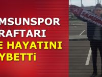Samsunspor Taraftarı Efe Hayatını Kaybetti