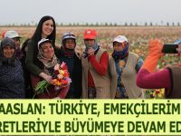 KARAASLAN: TÜRKİYE, EMEKÇİLERİMİZİN GAYRETLERİYLE BÜYÜMEYE DEVAM EDİYOR