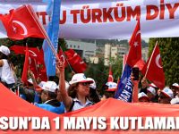 SAMSUN'DA 1 MAYIS KUTLAMALARI