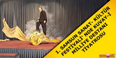 1. SAMSUN SANAT- KÜLTÜR FESTİVALİ' NDE KUVAY-İ MİLLİYE DESTANI TİYATROSU