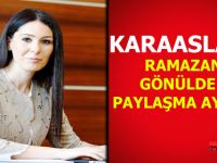 KARAASLAN: RAMAZAN, GÖNÜLDEN PAYLAŞMA AYIDIR