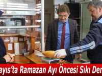 19 Mayıs’ta Ramazan Ayı Öncesi Sıkı Denetim.