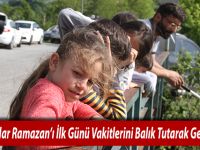 Vatandaşlar Ramazan’ı İlk Günü Vakitlerini Balık Tutarak Geçiriyoruz