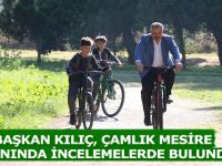 BAŞKAN KILIÇ, ÇAMLIK MESİRE ALANINDA İNCELEMELERDE BULUNDU