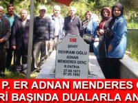 ŞEHİT P. ER ADNAN MENDERES GENÇ KABRİ BAŞINDA DUALARLA ANILDI