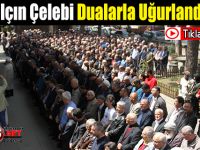 Yalçın Çelebi Dualarla Uğurlandı