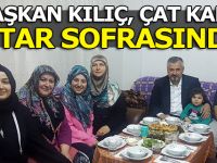 BAŞKAN KILIÇ ÇAT KAPI İFTAR SOFRASINDA