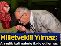 Milletvekili Yılmaz; 'Annelik kelimelerle ifade edilemez'