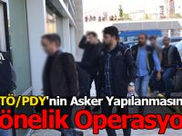 FETÖ/PDY'nin Asker Yapılanmasına Yönelik Operasyon