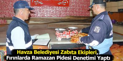 Havza'da Fırınlarda Ramazan Pidesi denetimi Yapıldı