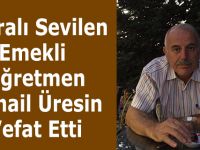 Bafralı Sevilen Öğretmen İsmail Üresin Vefat Etti