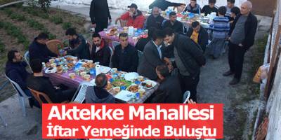 Aktekke Mahallesi İftar Yemeğinde Buluştu