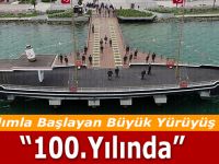 İlk Adımla Başlayan Yürüyüş 100.Yılında