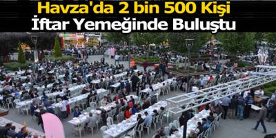 Havza'da 2 bin 500 Kişi İftar Yemeğinde Buluştu