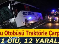 Yolcu otobüsü traktörle Çarpıştı: 1 ölü, 12 yaralı