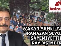 BAŞKAN AHMET YILMAZ; RAMAZAN SEVGİDİR, SAMİMİYETTİR, PAYLAŞIMDIR’’