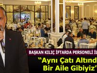 Başkan Kılıç İftarda Personeli ile Buluştu