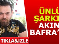 ÜNLÜ ŞARKICI AKIN BAFRA’DA
