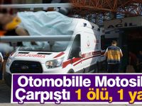 Otomobille Motosiklet Çarpıştı 1 ölü, 1 yaralı