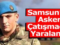 Samsunlu Asker Çatışmada Yaralandı