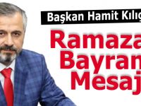 BAŞKAN HAMİT KILIÇ’IN RAMAZAN BAYRAMI MESAJI