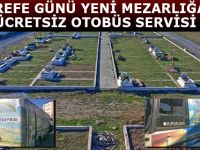 AREFE GÜNÜ YENİ MEZARLIĞA ÜCRETSİZ OTOBÜS SERVİSİ