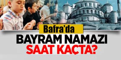 Bafra'da Bayramı Namazı Saat Kaçta ?