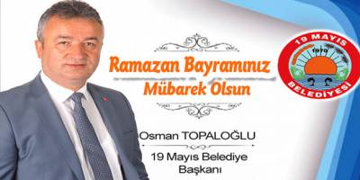 19 Mayıs Belediye Başkanı Osman Topaloğlu Bayram Tebriği