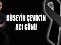 HÜSEYİN ÇEVİK'İN ACI GÜNÜ