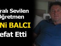 Bafralı İmam Hatip Lisesi Öğretmeni Avni Balcı Hayatını Kaybetti