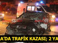 BAFRA’DA MEYDANA GELEN KAZADA 2 KİŞİ YARALANDI