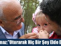 Yılmaz;"Oturarak Hiç Bir Şey Elde Edemeyiz"