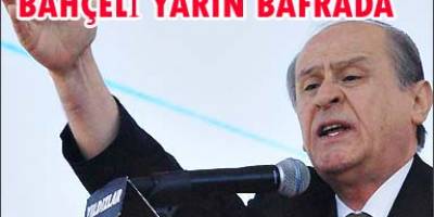 DEVLET BAHÇELİ BAFRA YA GELİYOR